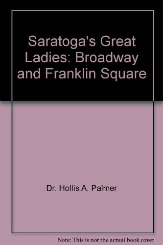 SARATOGA’S GREAT LADIES: BROADWAY AND FRANKLIN SQUARE By Hollis A. Palmer *VG+*