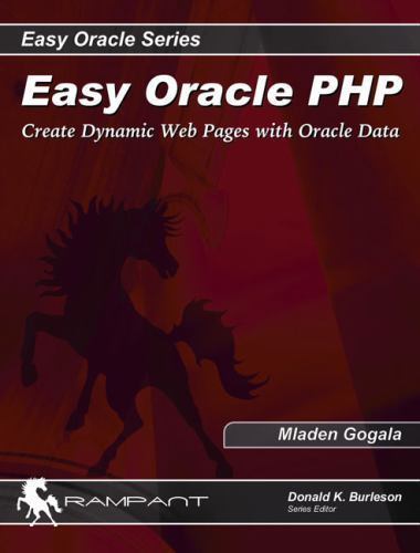 Easy Oracle PHP: Create Dynamic Web Pages with Oracle Data (Easy Oracle Seri…