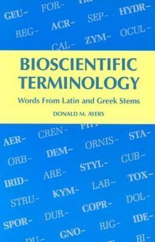Bioscientific Terminology : words from Latin and Greek stems by Ayers, Donald M