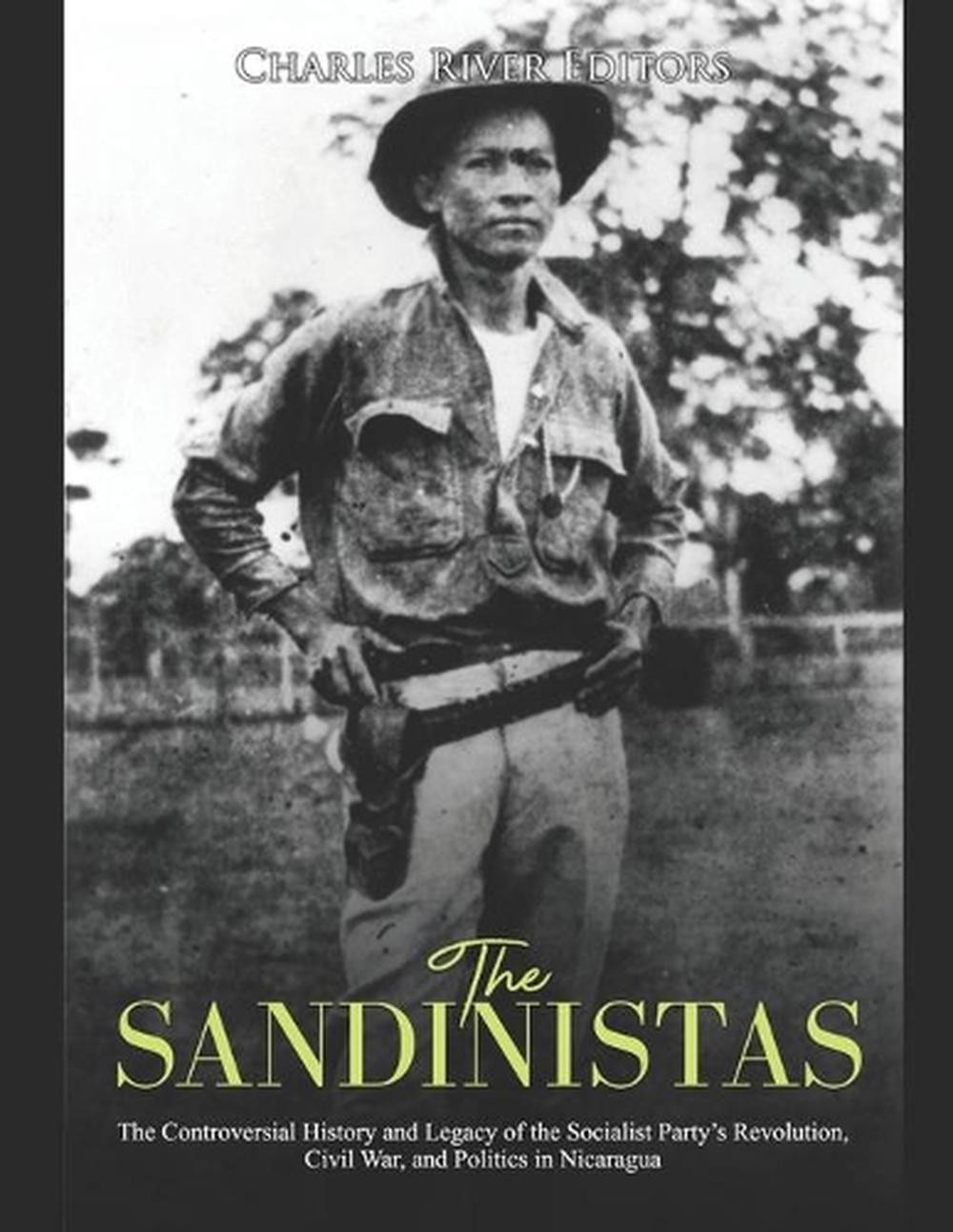 The Sandinistas: The Controversial History and Legacy of the Socialist Party’s R