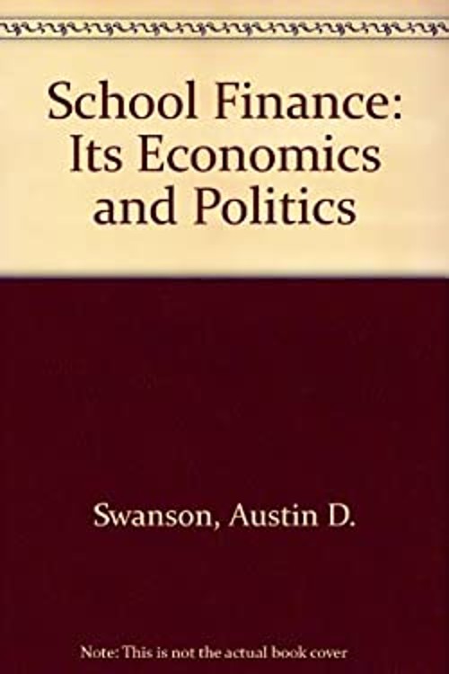 School Finance : Its Economics and Politics Richard A., Swanson,