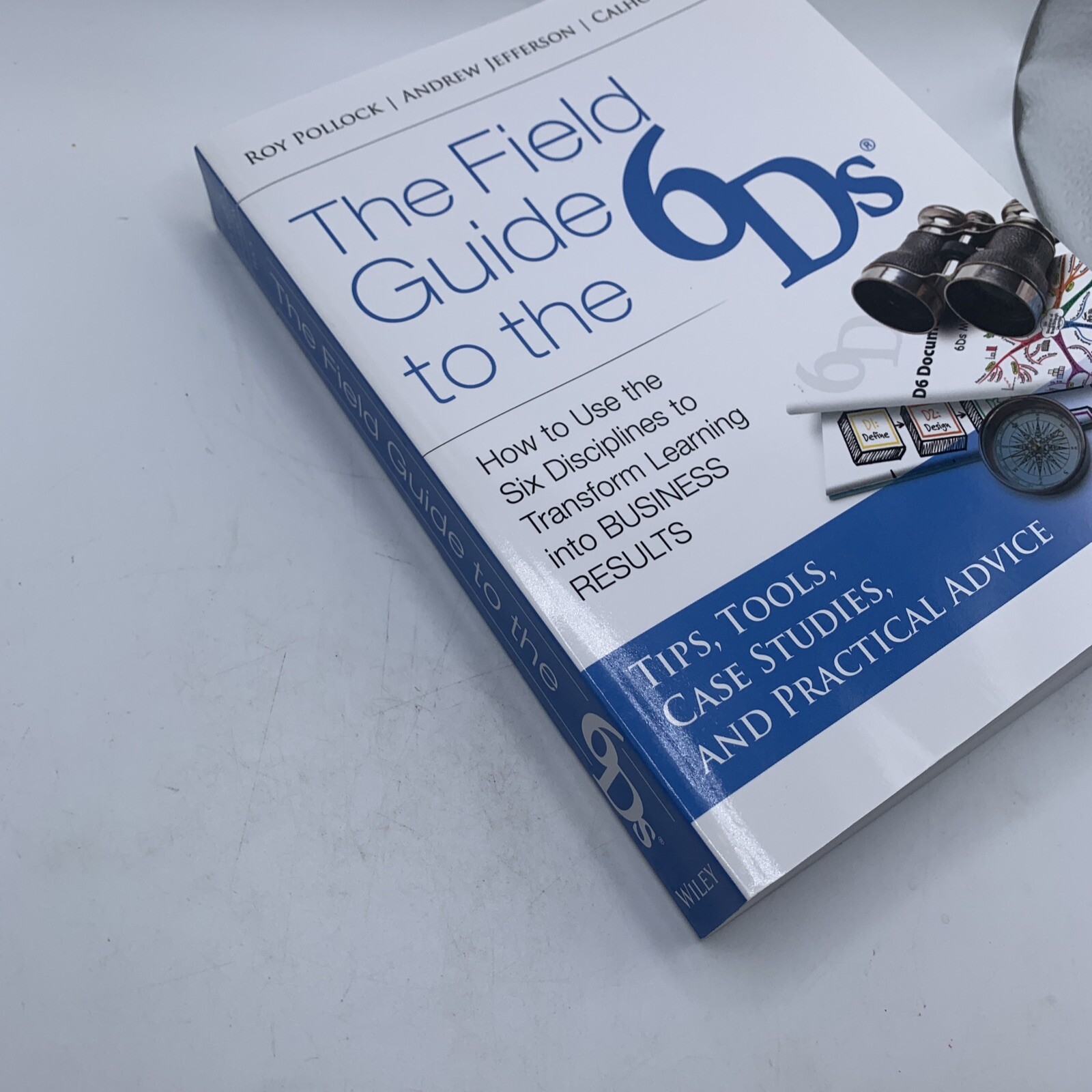 The Field Guide to the 6Ds – How to Use the Six Disciplines to Transform Learn..