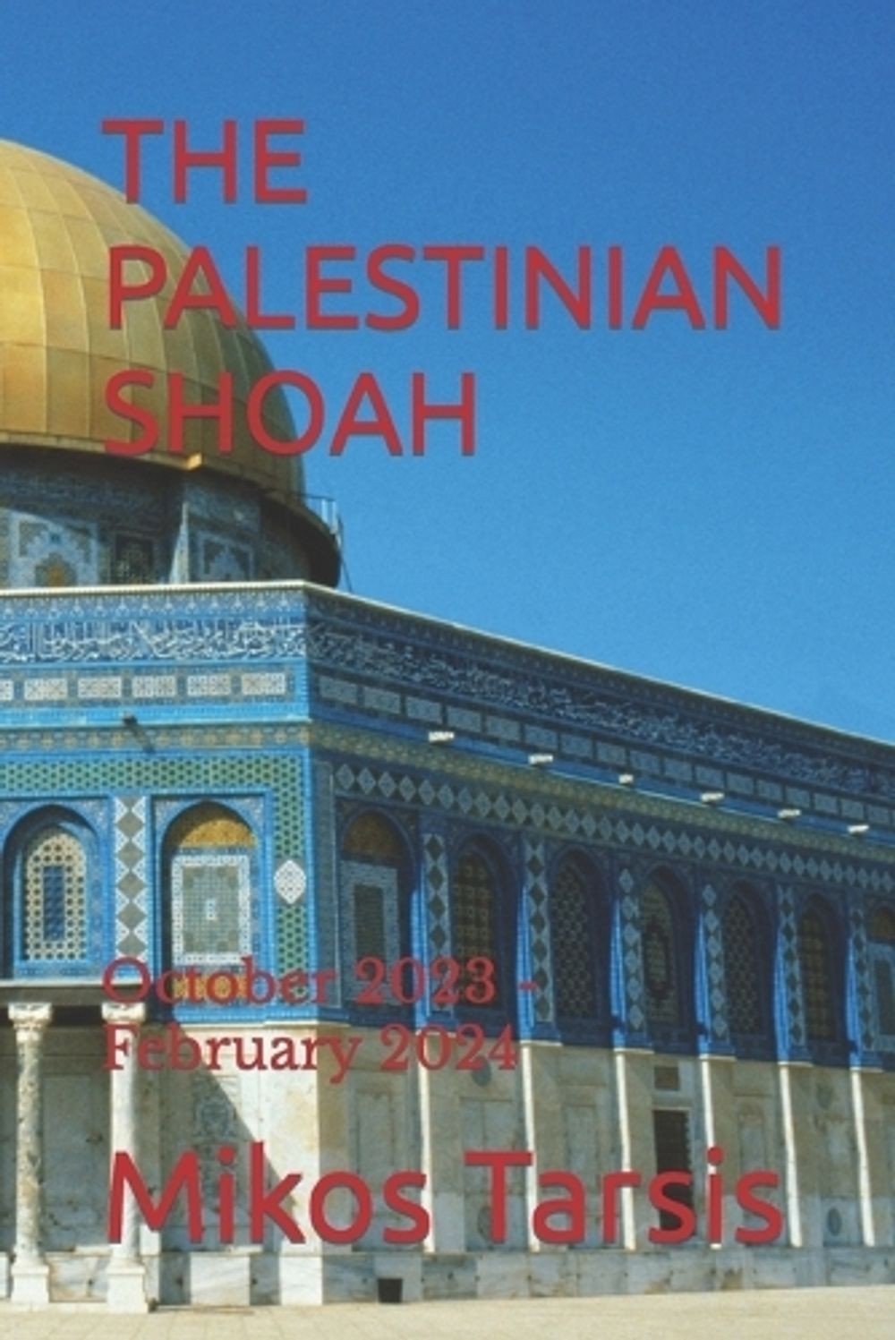 The Palestinian Shoah: October 2023 – February 2024 by Oddid Littlehouse Paperba