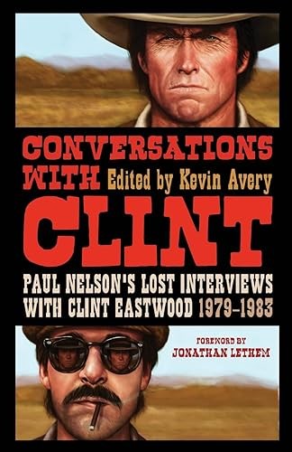 Conversations with Clint: Paul Nelson’s Lost Interviews with C…