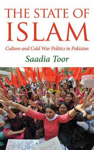 The State of Islam: Culture and Cold War Politics in Pakistan, Toor, Saadia, Ver
