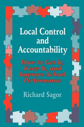 Local Control and Accountability: How to Get It, Keep It, and Improve School Per