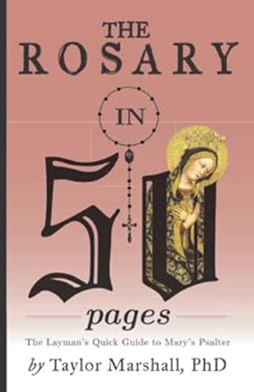 The Rosary in 50 Pages : The Layman’s Quick Guide to Mary’s Psalt