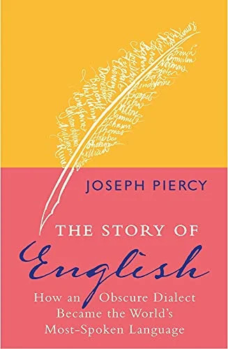 The Story of English: How an Obscure Dialect Became the World’s Most-Spoken Lang