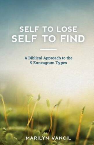 Self to Lose – Self to Find: A Biblical Approach to the 9 Enn – VERY GOOD