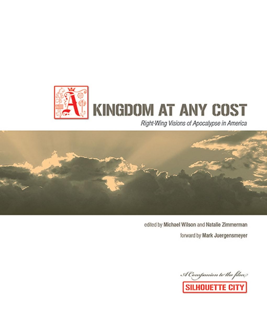 A Kingdom at Any Cost: Right-Wing Visions of Apocalypse in America – Michael…