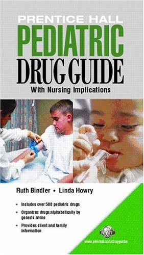 PRENTICE HALL PEDIATRIC DRUG GUIDE By Ruth C. Bindler & Linda Berner Howry *VG+*