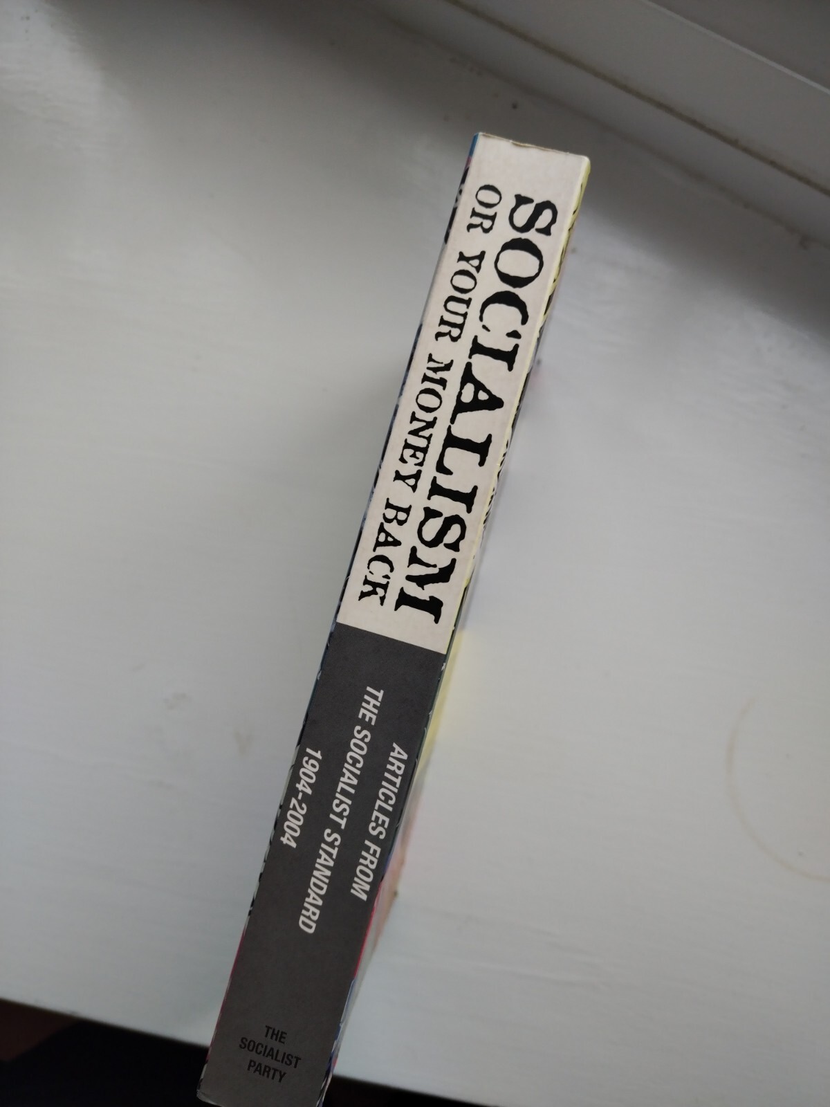 Socialism or Your Money Back: Articles from the Socialist Standard 1904-2004…