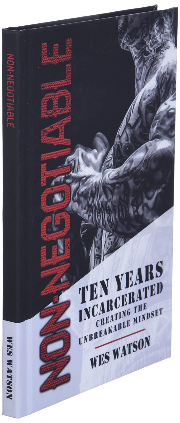 Non-Negotiable: Ten Years Incarcerated- Creating the Unbreakab…