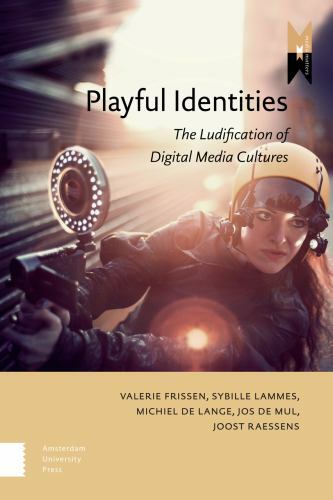 Playful Identities: The Ludification of Digital Media Cultures (MediaMatters), ,