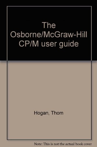 THE OSBORNE/MCGRAW-HILL CP/M USER GUIDE By Thom Hogan