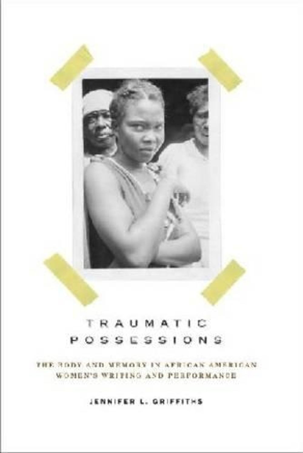 Traumatic Possessions: The Body and Memory in African American Women’s Writing a