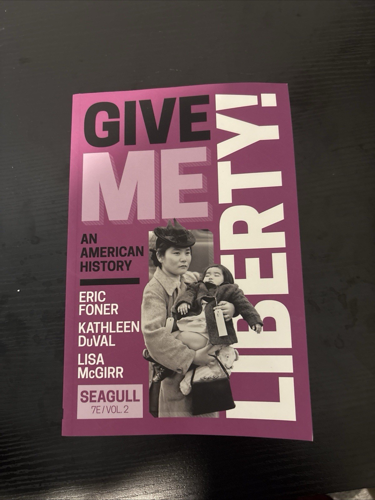 Give Me Liberty! : An American History: Seagull by Lisa McGirr, Kathleen