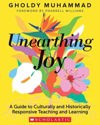 Unearthing Joy: A Guide to Culturally and Historically Responsive Teachin – GOOD