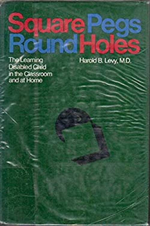 Square Pegs, Round Holes : The Learning-Disabled Child in the Cla