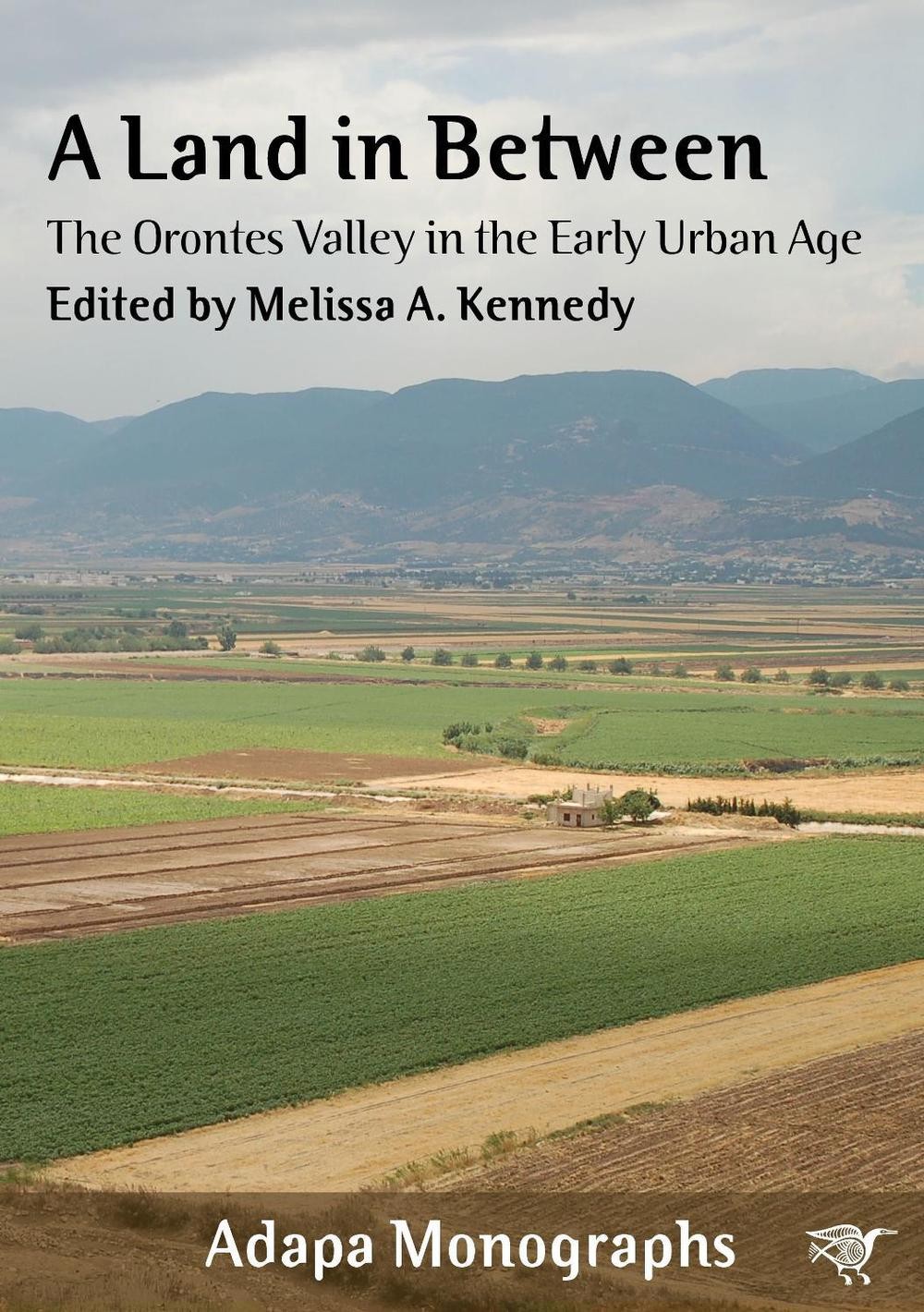 A Land in Between: The Orontes Valley in the Early Urban Age by Melissa Kennedy