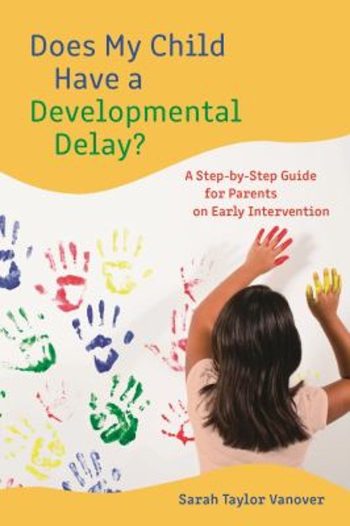 Does My Child Have a Developmental Delay? : A Step-By-Step Guide