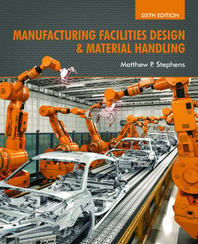 Manufacturing Facilities Design & Material Handling: Sixth Edition by Stephens