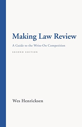 MAKING LAW REVIEW: A GUIDE TO THE WRITE-ON COMPETITION By Wes Henricksen **NEW**