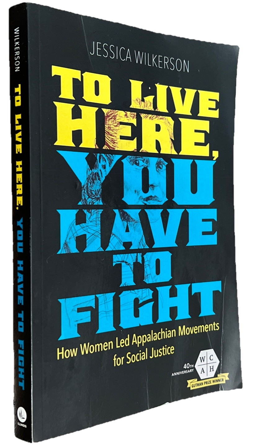 To Live Here, You Have to Fight: How Women Led Appalachian Movements for Social