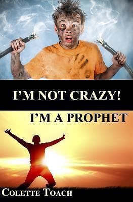 I’m Not Crazy – I’m a Prophet by Toach, Colette