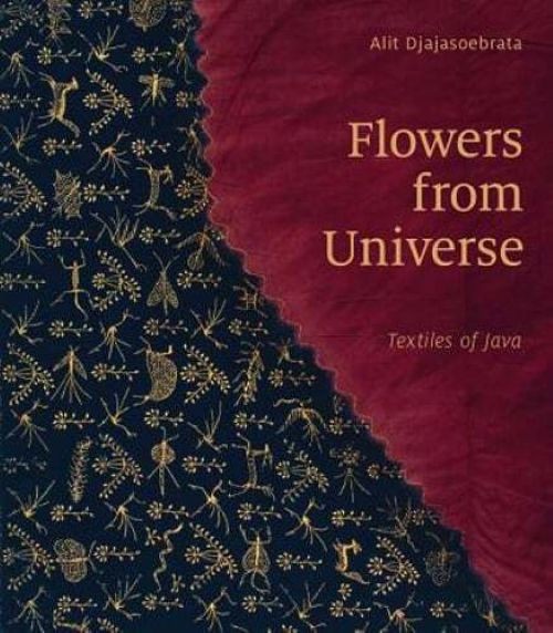 Flowers from Universe : Textiles of Java by Alit Djajasoebrata