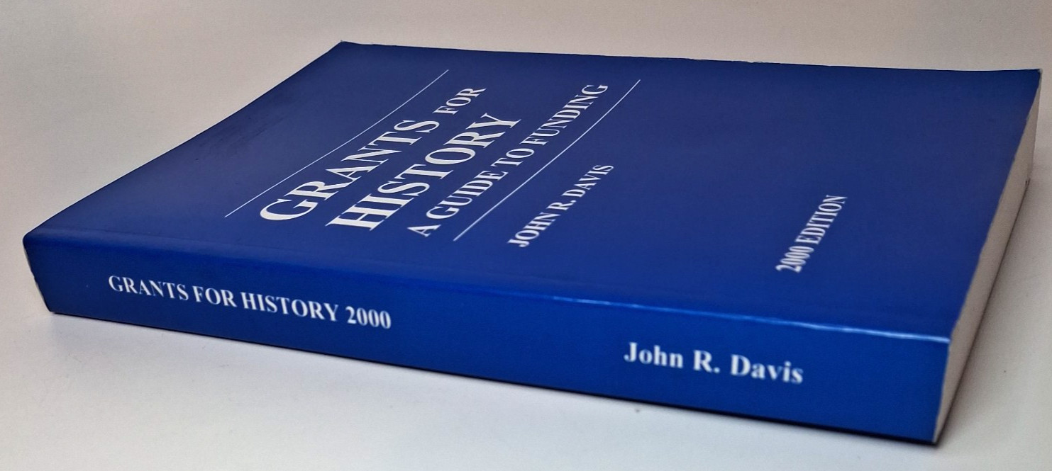 Grants for History A Guide to Funding – John R Davis – University of London 2000