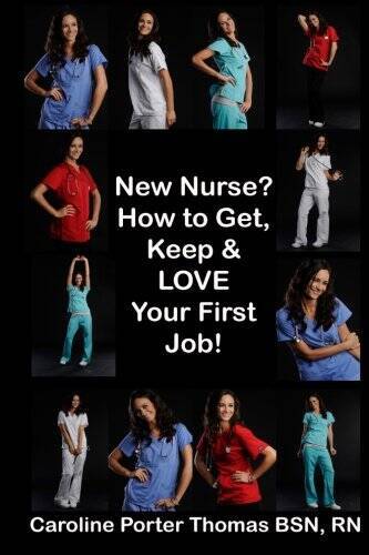 New Nurse?: How to Get, Keep and LOVE Your First Nursing Job! – Paperback – GOOD