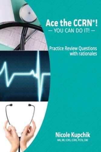 Ace the CCRN: You Can Do It Practice Review Questions – Paperback – ACCEPTABLE