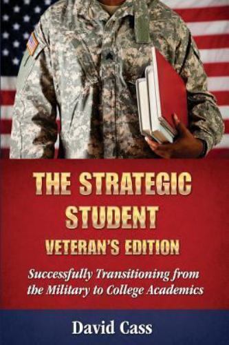 The Strategic Student: Veteran’s Edition: Successfully Transitioning from th…