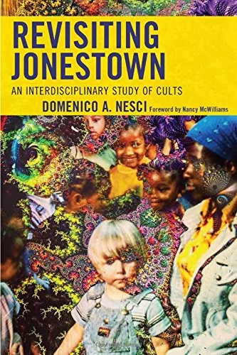 REVISITING JONESTOWN: AN INTERDISCIPLINARY STUDY OF CULTS By Domenico A. Nesci