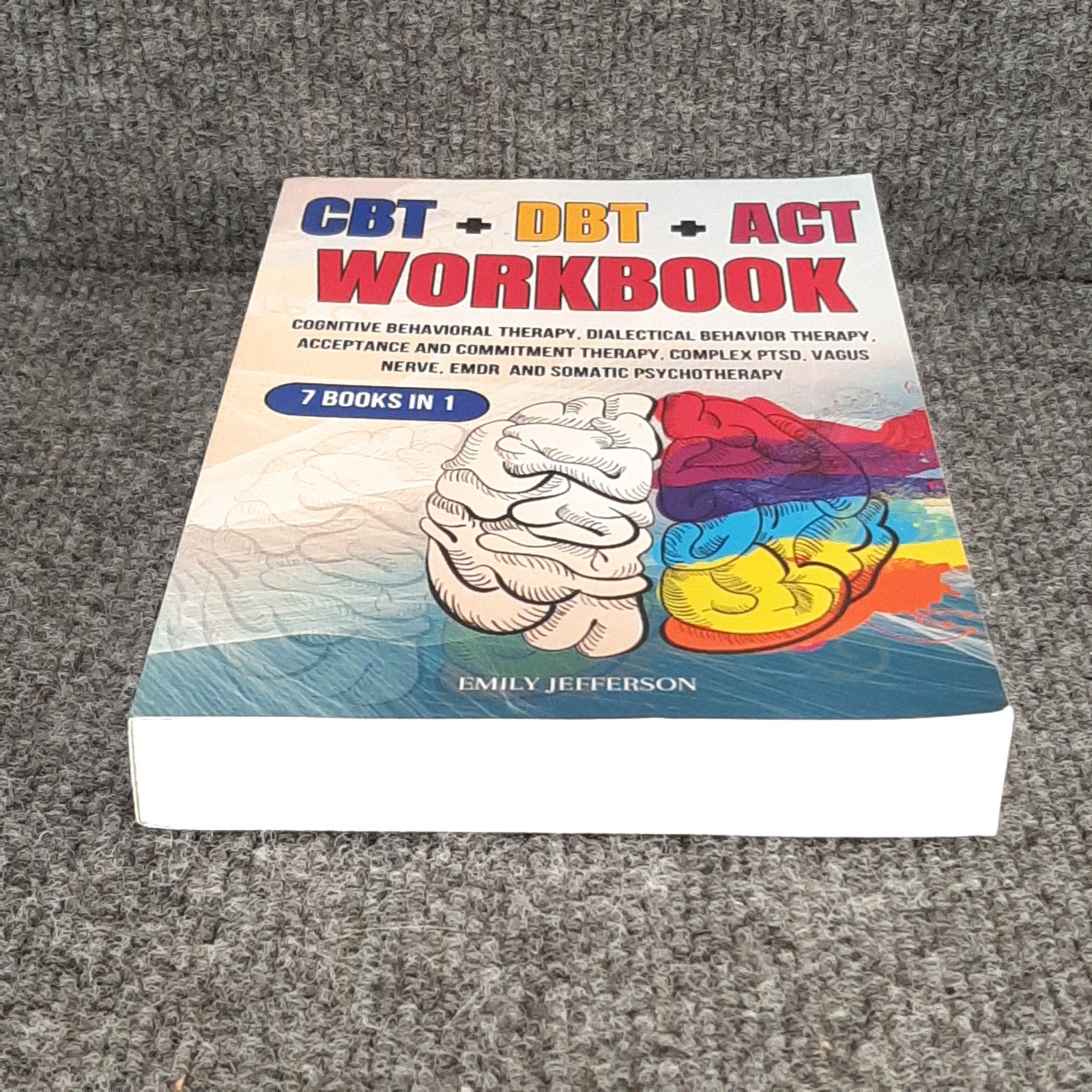 CBT + DBT + ACT Workbook: 7 Books in 1: Cognitive Behavioral Therapy Jefferson