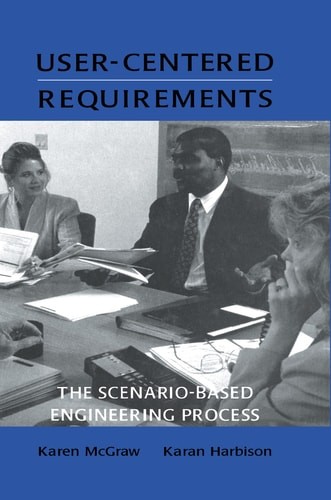 User-centered Requirements: The Scenario-based Engineering Process by McGraw, Ka
