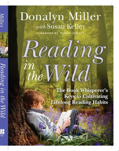 Reading in the Wild: The Book Whisperer’s Keys to Cultivating Lifelong Reading H