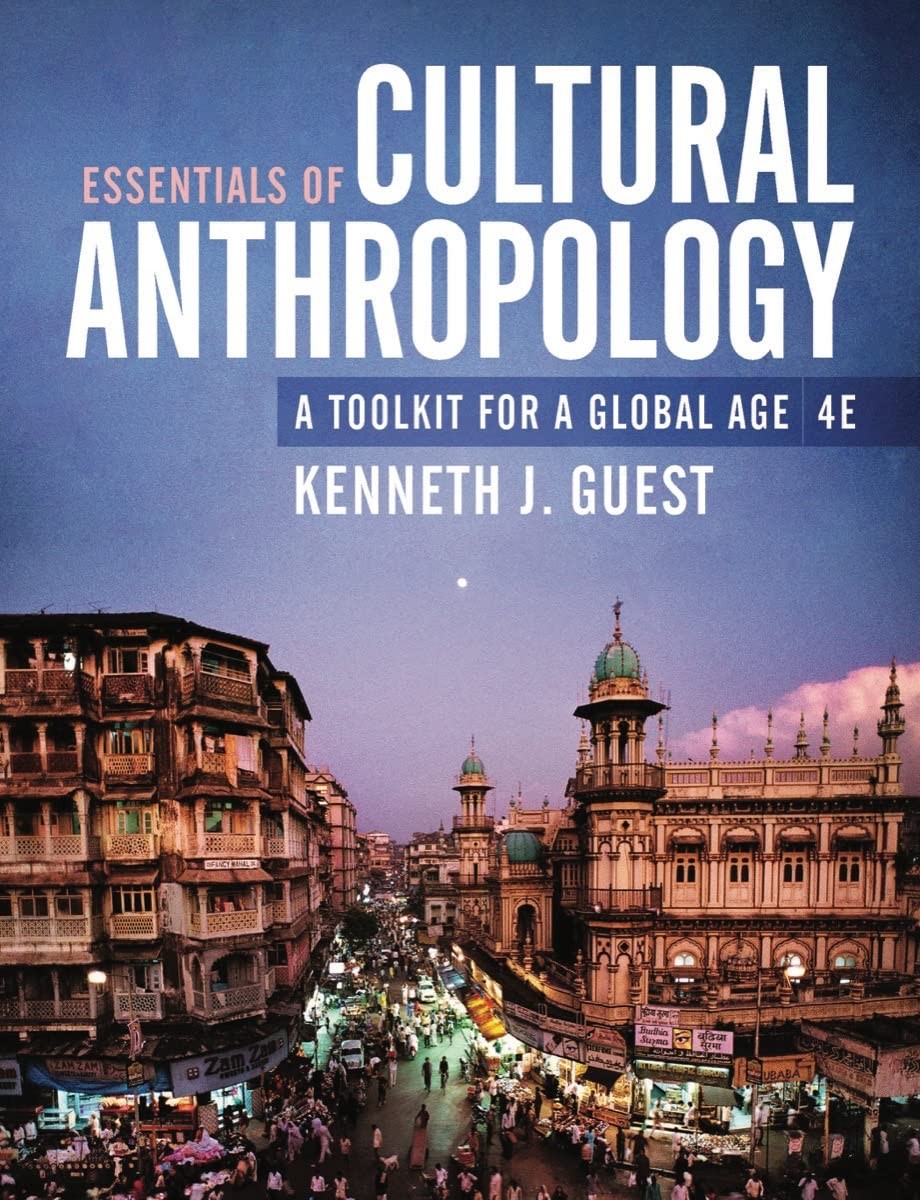 ESSENTIALS OF CULTURAL ANTHROPOLOGY: A TOOLKIT FOR A GLOBAL AGE Kenneth J. Guest