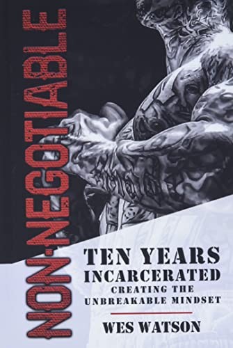 Non-Negotiable: Ten Years Incarcerated- Creating the Unbreakab…