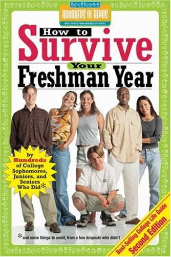 How to Survive Your Freshman Year: By Hundreds of College Sophomores, Junior…