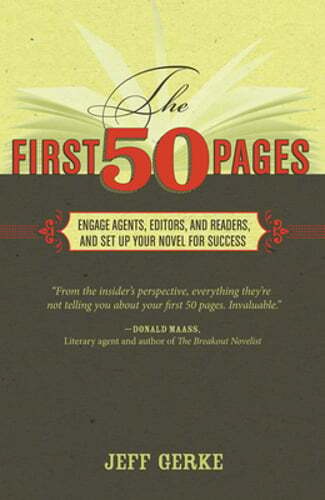The First 50 Pages: Engage Agents, Editors and Readers and Set Up Your Novel for