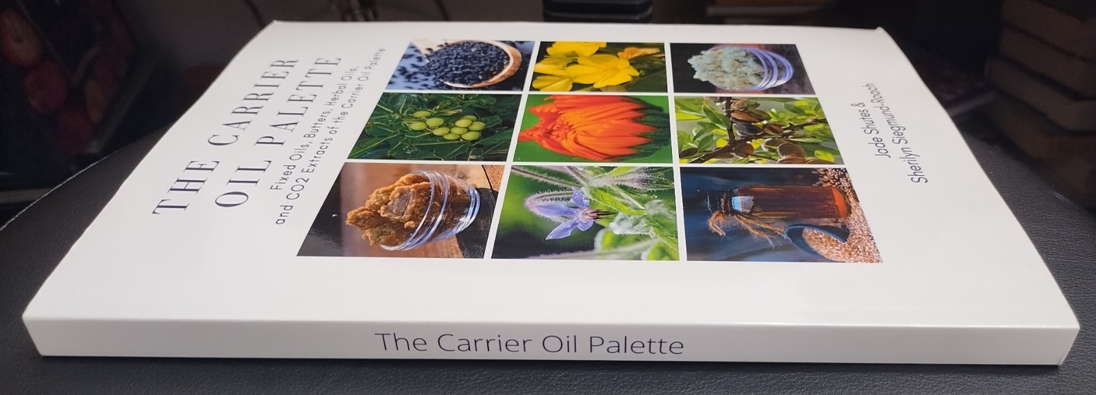 THE CARRIER OIL PALETTE: FIXED OILS, BUTTERS, HERBAL OILS, AND CO2 EXTRACT book