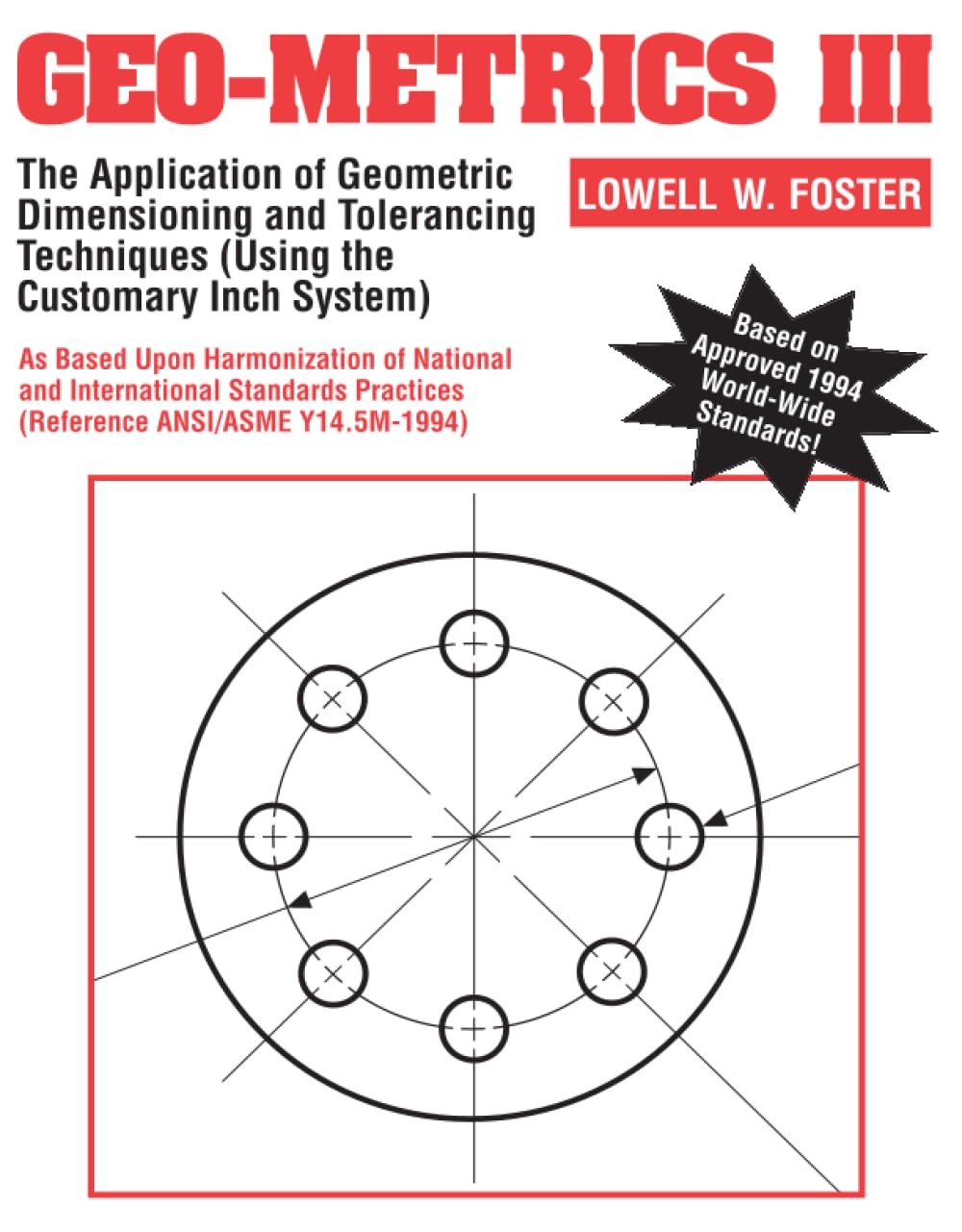 Geo-Metrics III: The Application of Geometric Dimensioning and Tolerancing Tech,