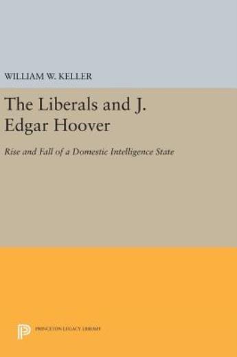 The Liberals And J Edgar Hoover: Rise And Fall Of A Domestic Intelligence …