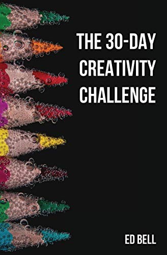 The 30-Day Creativity Challenge: 30 Days to … by Bell, Ed Paperback / softback