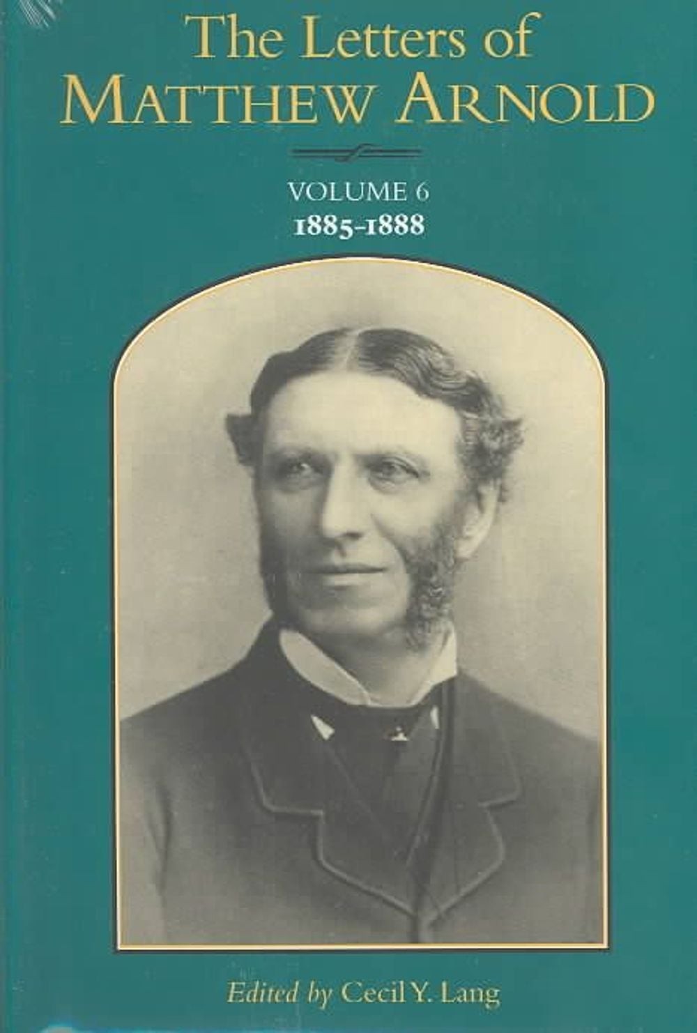 The Letters of Matthew Arnold V. 6; 1885-1888 by Matthew Arnold (English) Hardco