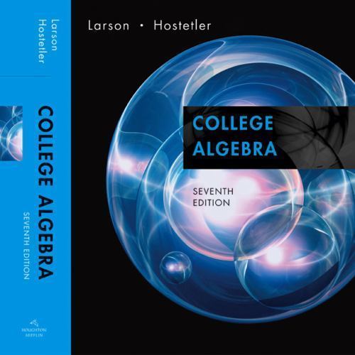 College Algebra by Ron Larson; Robert P. Hostetler