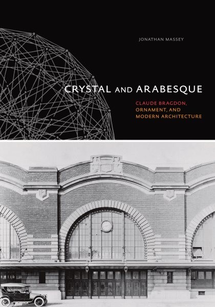 Crystal and Arabesque : Claude Bragdon, Ornament, and Modern Architecture, Ha…