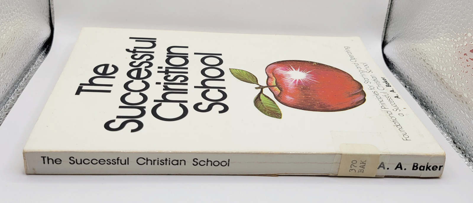 The Successful Christian School by A. A. Baker – A Beka Books 1979 Paperback